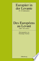 Europäer in der Levante : Zwischen Politik, Wissenschaft und Religion (19.-20. Jahrhundert) = Des Européens au Levant : Entre politique, science et religion (XIXe-XXe siècles) /