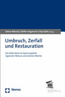 Umbruch, Zerfall und Restauration : der Nahe Osten im Spannungsfeld regionaler Akteure und externer Mächte /