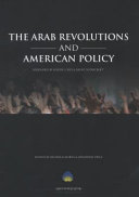 The Arab revolutions and American policy /