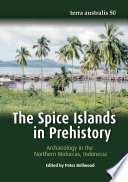 The Spice Islands in prehistory : archaeology in the Northern Moluccas, Indonesia /