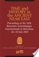 Time and history in the ancient Near East proceedings of the 56th Rencontre assyriologique internationale at Barcelona 26-30 July 2010 /