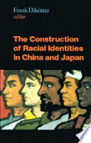 The construction of racial identities in China and Japan : historical and contemporary perspectives /
