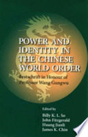 Power and identity in the Chinese world order : festschrift in honour of professor Wang Gungwu /
