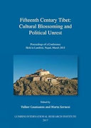 Fifteenth century Tibet : cultural blossoming and political unrest : proceedings of conference held in Lumbhini, Nepal, March 2015 /