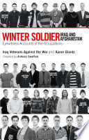 Winter soldier, Iraq and Afghanistan : eyewitness accounts of the occupations /