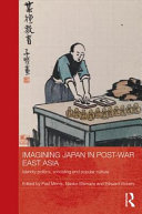 Imagining Japan in post-war East Asia : identity politics, schooling and popular culture /