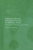 Nationalism and internationalism in imperial Japan : autonomy, Asian brotherhood, or world citizenship? /