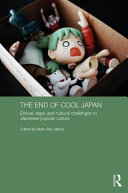 The end of cool Japan : ethical, legal, and cultural challenges to Japanese popular culture /