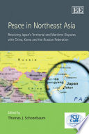Peace in Northeast Asia : resolving Japan's territorial and maritime disputes with China, Korea and the Russian Federation /