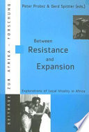 Between resistance and expansion : explorations of local vitality in Africa /