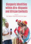 Diasporic identities within Afro-Hispanic and African contexts /