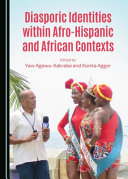 Diasporic identities within Afro-Hispanic and African contexts /