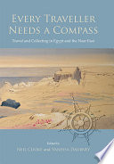 Every traveller needs a compass : travel and collecting in Egypt and the Near East /