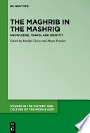 The Maghrib in the Mashriq : knowledge, travel and identity /