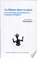 La plume dans la plaie : les écrivains journalistes et la guerre d'Algérie /
