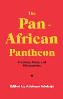 The Pan-African pantheon : prophets, poets, and philosophers /
