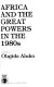 Africa and the great powers in the 1980s /