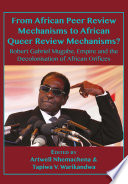 From African peer review mechanisms to African queer review mechanisms? : Robert Gabriel Mugabe, empire and the decolonisation of African orifices /