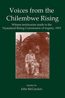 Voices from the Chilembwe rising : witness testimonies made to the Nyasaland Rising Commission of Inquiry, 1915 /