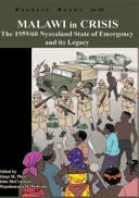 Malawi in crisis : the 1959/60 Nyasaland state of emergency and its legacy /