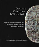 Death is only the beginning : Egyptian funerary customs at the Museum of Ancient Cultures Macquarie University /