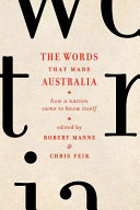 The words that made Australia : how a nation came to know itself /