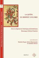 La quête du serpent à plumes : arts et religions de l'Amérique précolombienne : hommage à Michel Graulich /