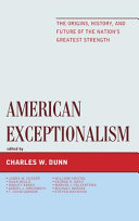 American exceptionalism : the origins, history, and future of the nation's greatest strength /