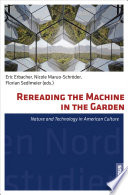 Rereading the machine in the garden : nature and technology in American culture /