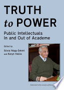 Truth to power : public intellectuals in and out of academe /