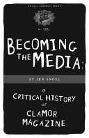 Becoming the media : a critical history of Clamor magazine /