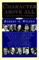 Character above all : ten presidents from FDR to George Bush /