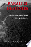 Parallel destinies : Canadian-American relations west of the Rockies /