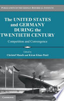 The United States and Germany during the twentieth century : competition and convergence /