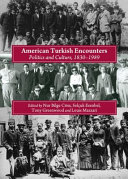 American Turkish encounters : politics and culture, 1830-1989 /