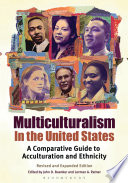 Multiculturalism in the United States : a comparative guide to acculturation and ethnicity /