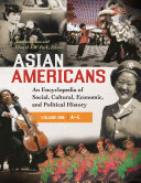 Asian Americans : an encyclopedia of social, cultural, economic, and political history /