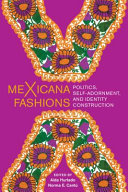MeXicana fashions : politics, self-adornment, and identity construction /