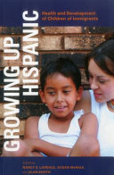 Growing up Hispanic : health and development of children of immigrants /