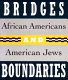 Bridges and boundaries : African Americans and American Jews