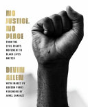 No justice, no peace : from the Civil Rights Movement to Black Lives Matter /