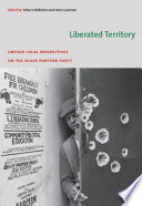 Liberated territory : untold local perspectives on the Black Panther Party /