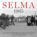 Selma 1965 : the photographs of Spider Martin /