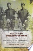 Brothers to the Buffalo Soldiers : perspectives on the African American militia and volunteers, 1865-1917 /