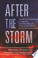 After the storm : militarization, occupation, and segregation in post-Katrina America /