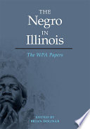 The Negro in Illinois : the WPA papers /