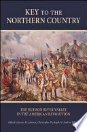 Key to the northern country the Hudson River Valley in the American Revolution /