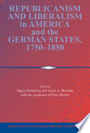 Republicanism and liberalism in America and the German states, 1750-1850 /