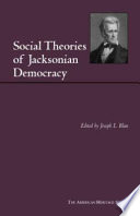 Social theories of Jacksonian democracy : representative writings of the period 1825-1850 / edited, with an introduction, by Joseph L. Blau.