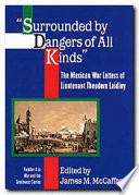 Surrounded by Dangers of All Kinds : the Mexican War Letters of Lieutenant Theodore Laidley.